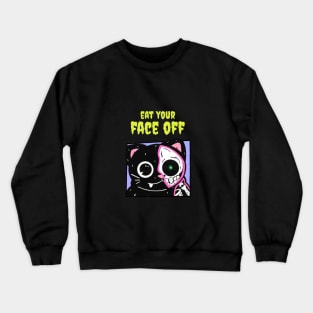 Eat your face off Crewneck Sweatshirt